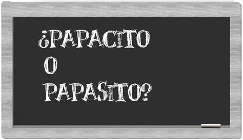 cómo se escribe papasito o papacito